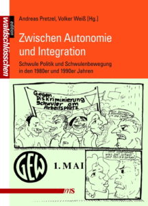 Zwischen Autonomie und Integration. Schwule Politik und Schwulenbewegung in den 1980er und 1990er Jahren