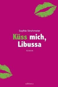 Cover Sophie Strohmeier: Küss mich Libussa
